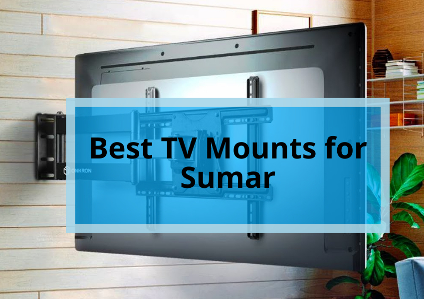 Best TV Mounts for Sumar