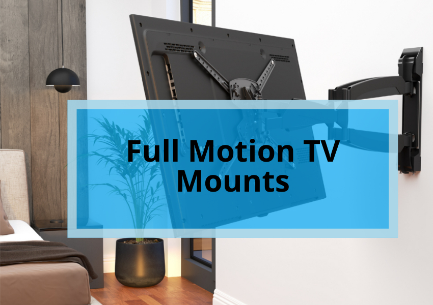 Full Motion TV Mounts