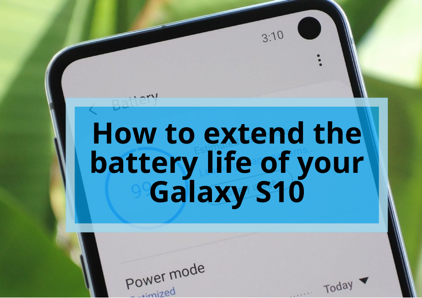 How to extend the battery life of your Galaxy S10