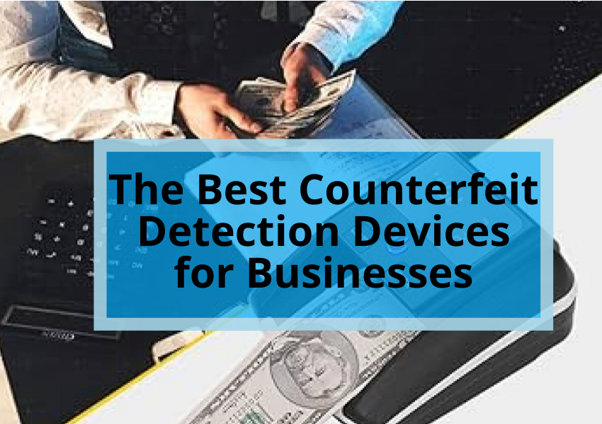 The Best Counterfeit Detection Devices for Businesses