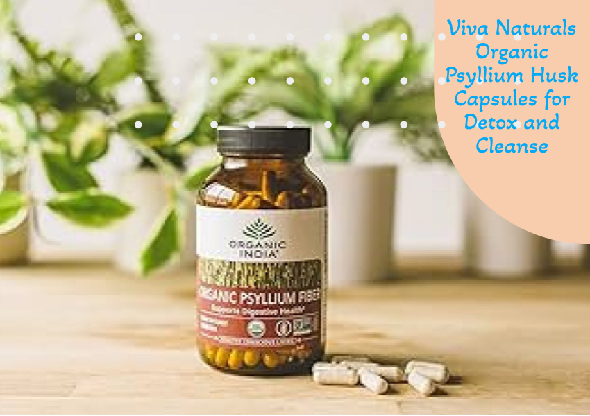 Viva Naturals Organic Psyllium Husk Capsules for Detox and Cleanse
